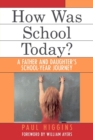 How Was School Today? : A Father and Daughter's School-Year Journey - Book