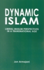 Dynamic Islam : Liberal Muslim Perspectives in a Transnational Age - Book