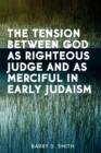 The Tension Between God as Righteous Judge and as Merciful in Early Judaism - Book