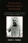 Furious, Insatiable Fighter : A Biography of Maj. Gen. Isaac Ridgeway Trimble, C.S.A. - Book