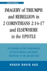 Imagery of Triumph and Rebellion in 2 Corinthians 2:14-17 and Elsewhere in the Epistle - Book
