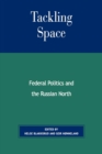 Tackling Space : Federal Politics and the Russian North - Book
