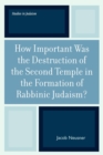 How Important Was the Destruction of the Second Temple in the Formation of Rabbinic Judaism? - Book
