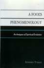 A Fool's Phenomenology : Archetypes of Spiritual Evolution - Book