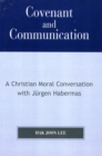 Covenant and Communication : A Christian Moral Conversation with JYrgen Habermas - Book