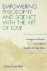Empowering Philosophy and Science with the Art of Love : Lonergan and Deleuze in the Light of Buddhist-Christian Ethics - Book