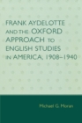 Frank Aydelotte and the Oxford Approach to English Studies in America : 1908D1940 - Book