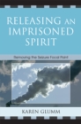 Releasing an Imprisoned Spirit : Removing the Seizure Focal Point - Book