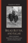 Bread, Butter, and Sugar : A Boy's Journey Through the Holocaust and Postwar Europe - Book