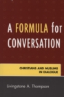 A Formula for Conversation : Christians and Muslims in Dialogue - Book