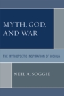 Myth, God, and War : The Mythopoetic Inspiration of Joshua - Book