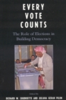 Every Vote Counts : The Role of Elections in Building Democracy - Book