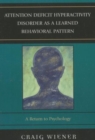 Attention Deficit Hyperactivity Disorder as a Learned Behavioral Pattern : A Return to Psychology - Book