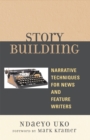 Story Building : Narrative Techniques for News and Feature Writers - Book