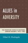 Allies in Adversity : The Frontline States in Southern African Security 1975D1993 - Book