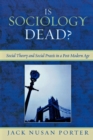 Is Sociology Dead? : Social Theory and Social Praxis in a Post-Modern Age - Book