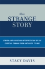 This Strange Story : Jewish and Christian Interpretation of the Curse of Canaan from Antiquity to 1865 - Book