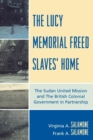 The Lucy Memorial Freed Slaves' Home : The Sudan United Mission and The British Colonial Government in Partnership - Book