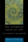 The Aesthetic Sense of Life : A Philosophy of the Everyday - Book