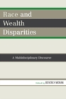 Race and Wealth Disparities : A Multidisciplinary Discourse - Book