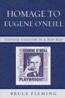 Homage to Eugene O'Neill : Literary Criticism in a New Key - Book