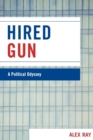 Hired Gun : A Political Odyssey - Book