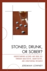 Stoned, Drunk, or Sober? : Understanding Alcohol and Drug Use through Qualitative, Quantitative, and Longitudinal Research - Book