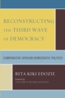 Reconstructing the Third Wave of Democracy : Comparative African Democratic Politics - eBook