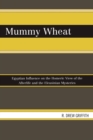 Mummy Wheat : Egyptian Influence on the Homeric View of the Afterlife and the Eleusinian Mysteries - Book