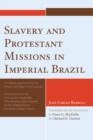 Slavery and Protestant Missions in Imperial Brazil : 'The Black Does not Enter the Church, He Peeks in From Outside' - Book