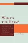 What's the Harm? : Does Legalizing Same-Sex Marriage Really Harm Individuals, Families or Society? - Book