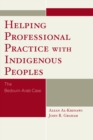 Helping Professional Practice with Indigenous Peoples : The Bedouin-Arab Case - Book