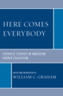 Here Comes Everybody : Catholics Studies in American Higher Education - Book