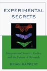 Experimental Secrets : International Security, Codes, and the Future of Research - Book