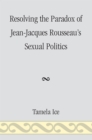 Resolving the Paradox of Jean-Jacques Rousseau's Sexual Politics - Book