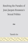 Resolving the Paradox of Jean-Jacques Rousseau's Sexual Politics - eBook