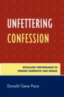 Unfettering Confession : Ritualized Performance in Spanish Narrative and Drama - Book