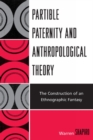 Partible Paternity and Anthropological Theory : The Construction of an Ethnographic Fantasy - Book