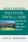 Hollywood Politicos, Then and Now : Who They Are, What They Want, Why It Matters - Book
