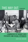 This Way Out : A Narrative of Therapy with Psychotic and Sexual Offenders - Book