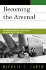 Becoming the Arsenal : The American Industrial Mobilization for World War II, 1938-1942 - Book