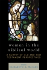 Women in the Biblical World : A Survey of Old and New Testament Perspectives - Book