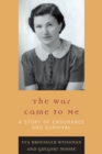 The War Came to Me : A Story of Endurance and Survival - Book