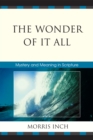 The Wonder of It All : Mystery and Meaning in Scripture - Book