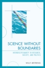Science without Boundaries : Interdisciplinarity in Research, Society and Politics - eBook