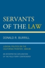 Servants of the Law : Judicial Politics on the California Frontier, 1849-89 - Book