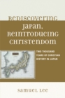 Rediscovering Japan, Reintroducing Christendom : Two Thousand Years of Christian History in Japan - Book