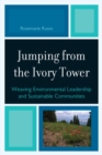Jumping from the Ivory Tower : Weaving Environmental Leadership and Sustainable Communities - Book