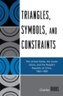 Triangles, Symbols, and Constraints : The United States, the Soviet Union, and the People's Republic of China, 1963-1969 - Book