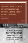 The Educational Lockout of African Americans in Prince Edward County, Virginia (1959-1964) : Personal Accounts and Reflections - Book